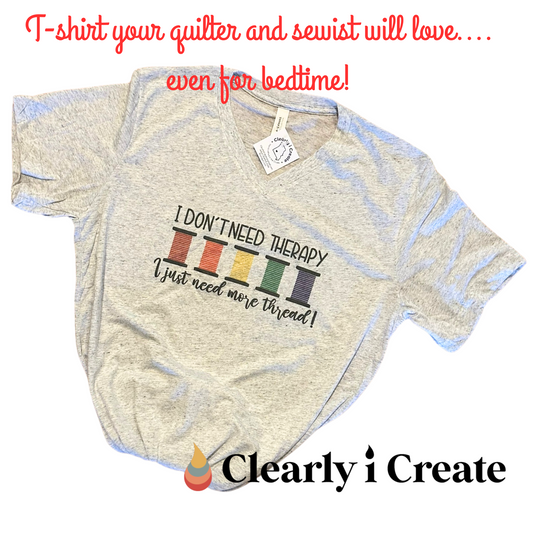 I don't need therapy - Quilters Super Soft Tshirt - Bella Canvas VNECK!