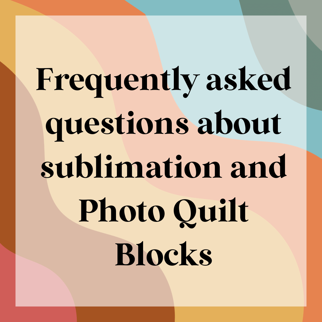 Common Questions about Sublimation and Photo Quilt Blocks
