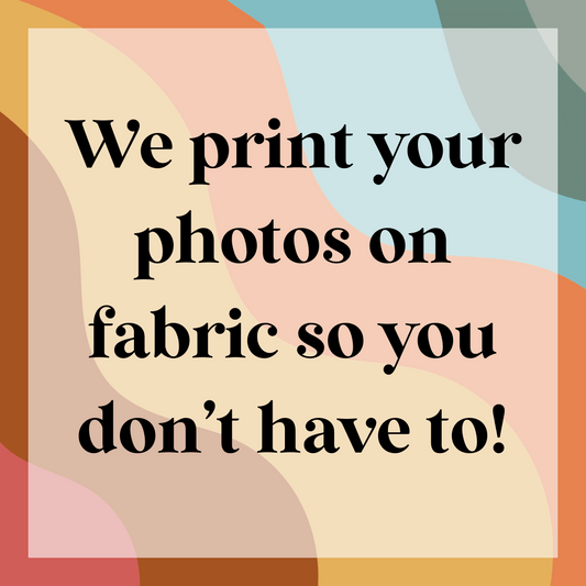 We print your photos on fabric so you don't have to!